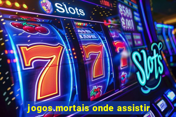 jogos.mortais onde assistir